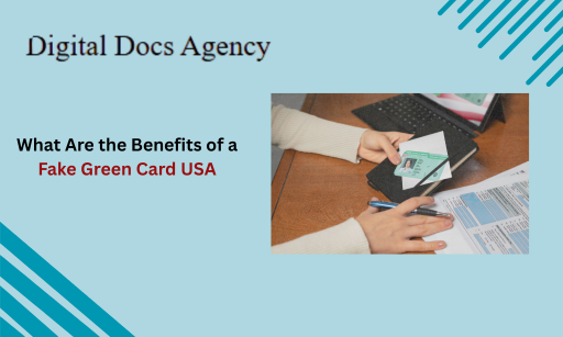 Read more about the article What Are the Benefits of a Fake Green Card USA